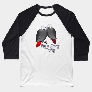 Congo and Timneh African Grey Parrot It's A Grey Thing Baseball T-Shirt